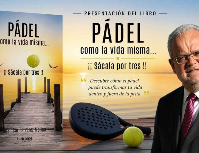 JUAN CARLOS PÉREZ MOLINA TRANSFORMA LA PISTA DE PÁDEL EN UN LABORATORIO DE DESARROLLO PERSONAL Y COACHING EN SU LIBRO ‘PÁDEL, COMO LA VIDA MISMA’